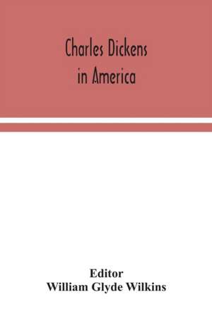 Charles Dickens in America de William Glyde Wilkins