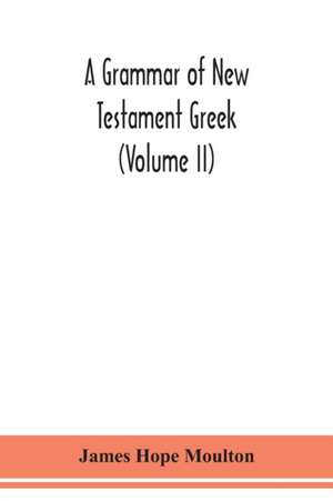 A grammar of New Testament Greek (Volume II) de James Hope Moulton