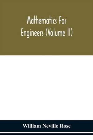 Mathematics for engineers (Volume II) de William Neville Rose