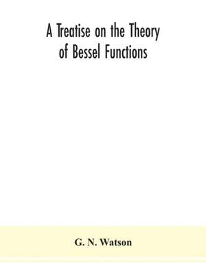 A treatise on the theory of Bessel functions de G. N. Watson