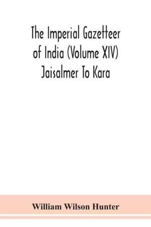 The Imperial gazetteer of India (Volume XIV) Jaisalmer To Kara de William Wilson Hunter