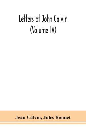 Letters of John Calvin (Volume IV) de Jean Calvin