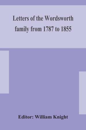 Letters of the Wordsworth family from 1787 to 1855 de William Knight