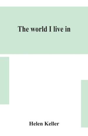 The world I live in de Helen Keller