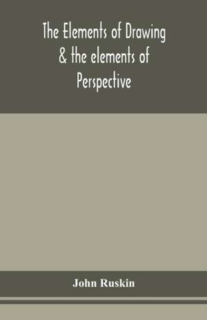 The elements of drawing & the elements of perspective de John Ruskin