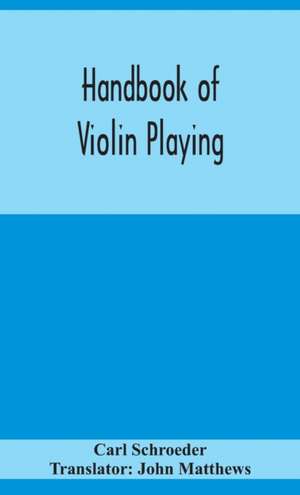 Handbook of violin playing de Carl Schroeder