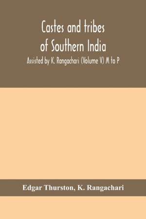 Castes and tribes of southern India. Assisted by K. Rangachari (Volume V) M to P de Edgar Thurston