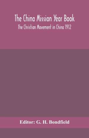 The China mission year book; The Christian Movement in China 1912 de G. H. Bondfield