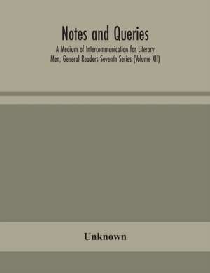 Notes and queries; A Medium of Intercommunication for Literary Men, General Readers Seventh Series (Volume XII) de Unknown