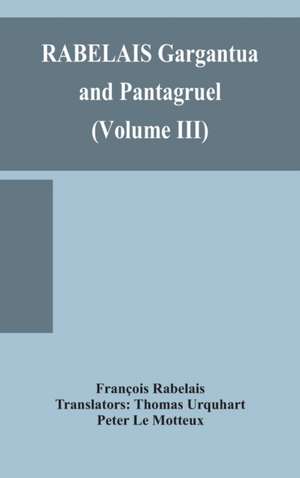 RABELAIS Gargantua and Pantagruel (Volume III) de François Rabelais