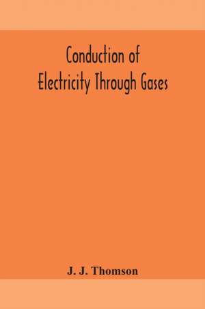 Conduction of electricity through gases de J. J. Thomson