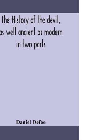 The history of the devil, as well ancient as modern de Daniel Defoe