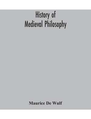 History of medieval philosophy de Maurice De Wulf