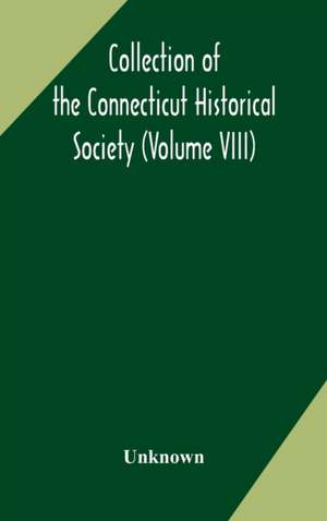 Collection of the Connecticut Historical Society (Volume VIII) de Unknown