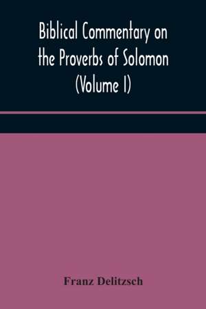 Biblical commentary on the Proverbs of Solomon (Volume I) de Franz Delitzsch