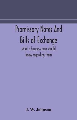 Promissory notes and bills of exchange de J. W. Johnson