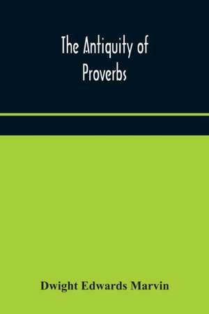 The antiquity of proverbs de Dwight Edwards Marvin