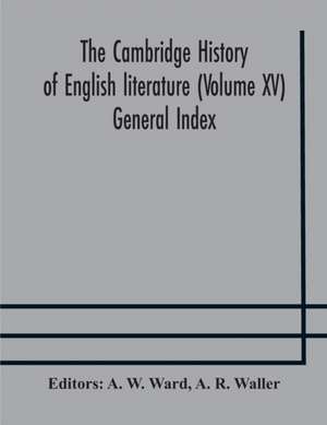 The Cambridge history of English literature (Volume XV) General Index de A. R. Waller