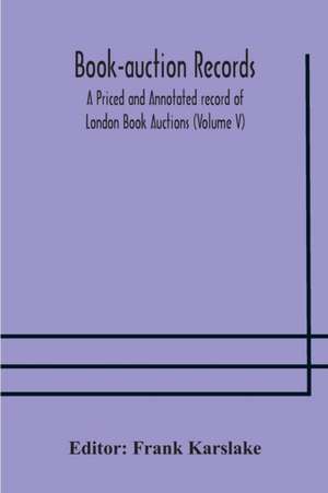 Book-auction records; A Priced and Annotated record of London Book Auctions (Volume V) de Frank Karslake