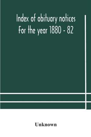 Index of obituary notices For the year 1880 - 82 de Unknown