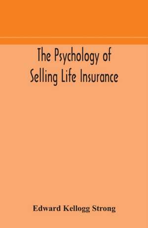 The psychology of selling life insurance de Edward Kellogg Strong