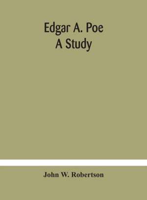 Edgar A. Poe; a study de John W. Robertson