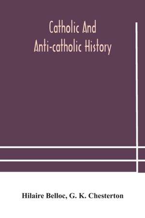 Catholic and Anti-Catholic history de Hilaire Belloc