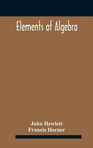 Elements of algebra. Translated from the French, with the notes of Bernoulli and the additions of De La Grange To Which Is Prefixed a Memoirs of the Life and Character of Euler de John Hewlett