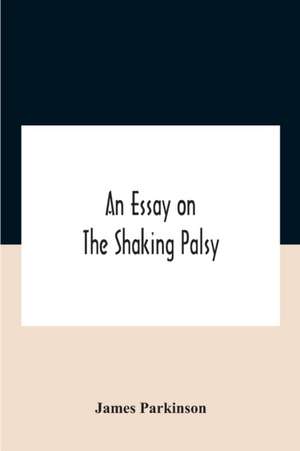 An Essay On The Shaking Palsy de James Parkinson