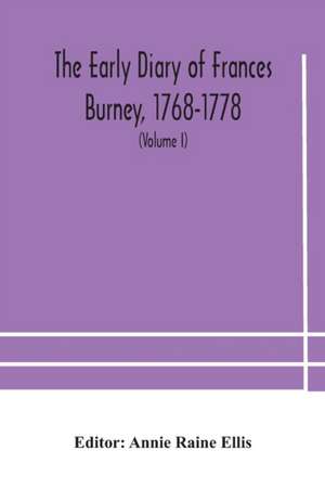 The early diary of Frances Burney, 1768-1778 de Annie Raine Ellis