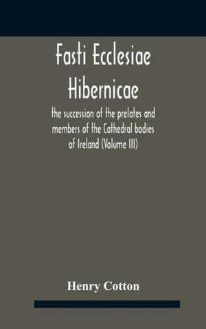 Fasti Ecclesiae Hibernicae de Henry Cotton