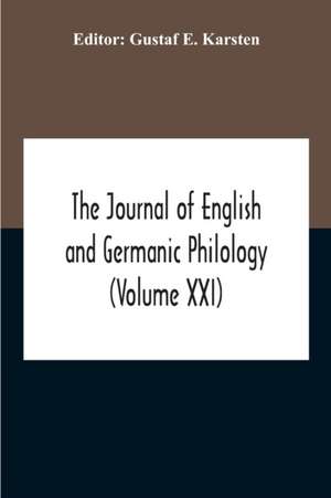 The Journal Of English And Germanic Philology (Volume Xxi) de Gustaf E. Karsten