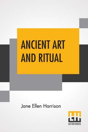 Ancient Art And Ritual de Jane Ellen Harrison