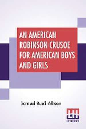 An American Robinson Crusoe For American Boys And Girls de Samuel Buell Allison