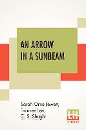 An Arrow In A Sunbeam de Sarah Orne Jewett