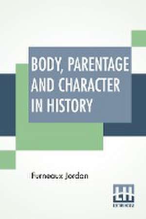 Body, Parentage And Character In History de Furneaux Jordan