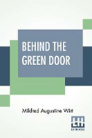 Behind The Green Door de Mildred Augustine Wirt