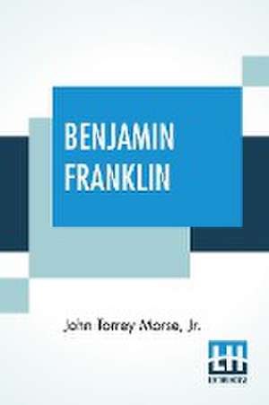 Benjamin Franklin de Jr. John Torrey Morse