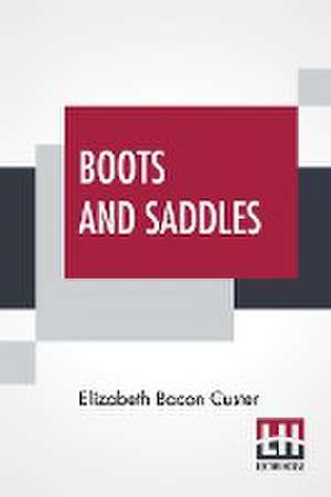 Boots And Saddles de Elizabeth Bacon Custer