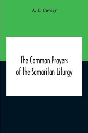 The Common Prayers Of The Samaritan Liturgy de A. E. Cowley