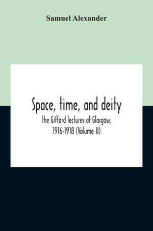 Space, Time, And Deity de Samuel Alexander