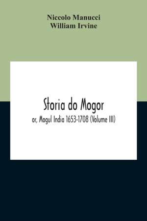 Storia Do Mogor; Or, Mogul India 1653-1708 (Volume III) de Niccolo Manucci