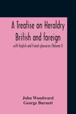 A Treatise On Heraldry British And Foreign de John Woodward