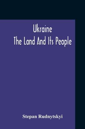 Ukraine; The Land And Its People de Stepan Rudnytskyi