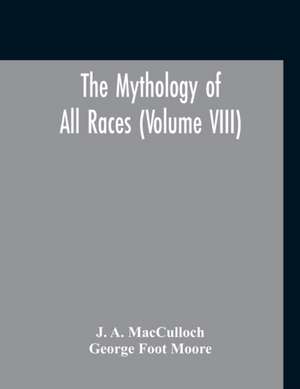 The Mythology Of All Races (Volume VIII) de J. A. MacCulloch