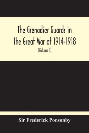 The Grenadier Guards In The Great War Of 1914-1918 (Volume I) de Frederick Ponsonby