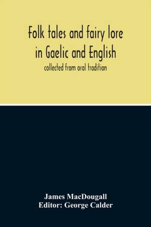 Folk Tales And Fairy Lore In Gaelic And English de James Macdougall