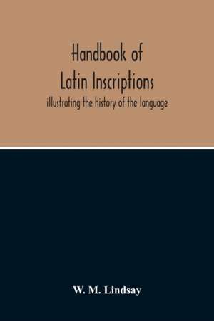 Handbook Of Latin Inscriptions de W. M. Lindsay