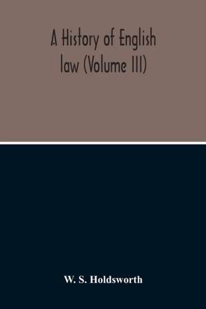 A History Of English Law (Volume III) de W. S. Holdsworth