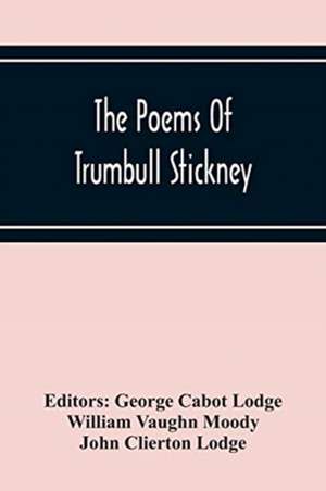 The Poems Of Trumbull Stickney de William Vaughn Moody